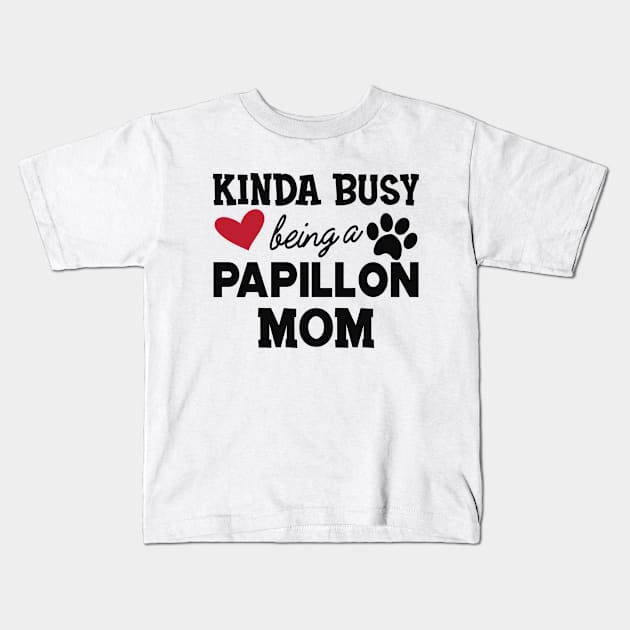 Papillon Dog - Kinda busy being a papillon mom Kids T-Shirt by KC Happy Shop